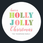 Colorful Have a Holly Jolly Christmas Classic Round Sticker<br><div class="desc">A cheerful holiday sticker,  with Have a Holly Jolly Christmas in a modern colorful typography
Personalize with your family name.  
Use for gift wrapping or envelope seals.</div>