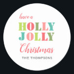 Colorful Have a Holly Jolly Christmas Classic Round Sticker<br><div class="desc">A cheerful holiday sticker,  with Have a Holly Jolly Christmas in a modern colorful typography
Personalize with your family name.  
Use for gift wrapping or envelope seals.</div>