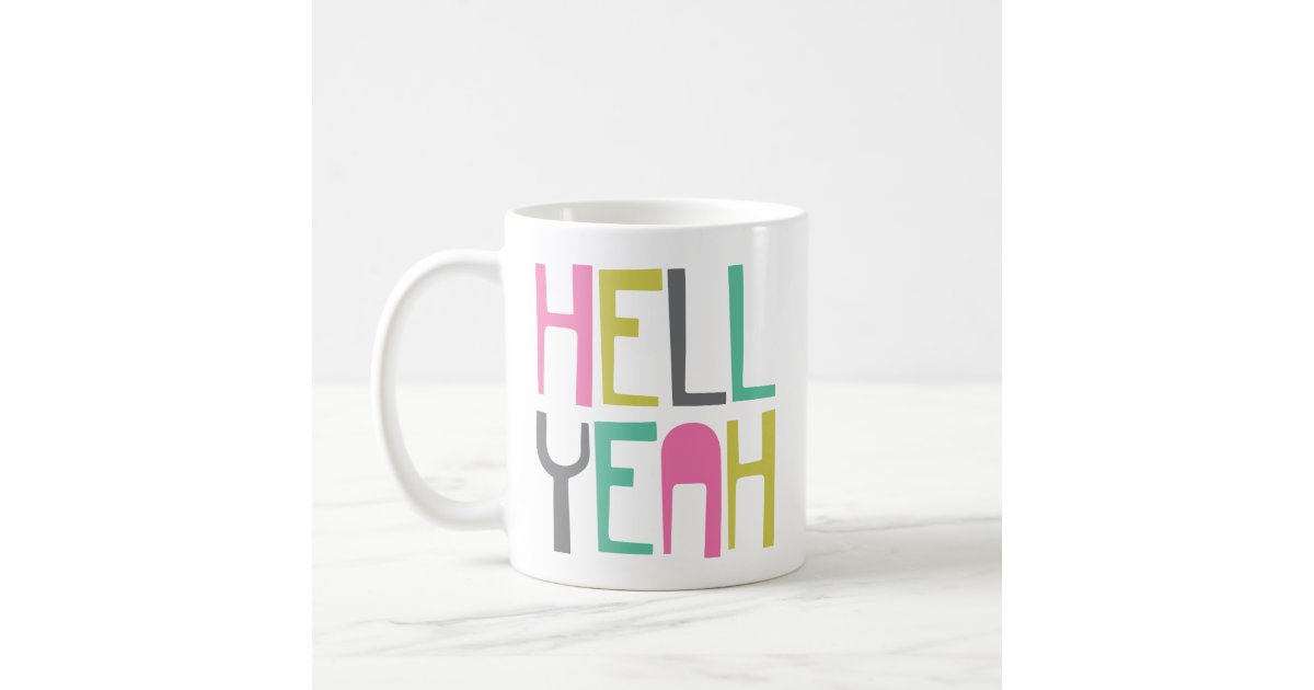 Colorful Hell Yeah Coffee Mug Zazzle Com