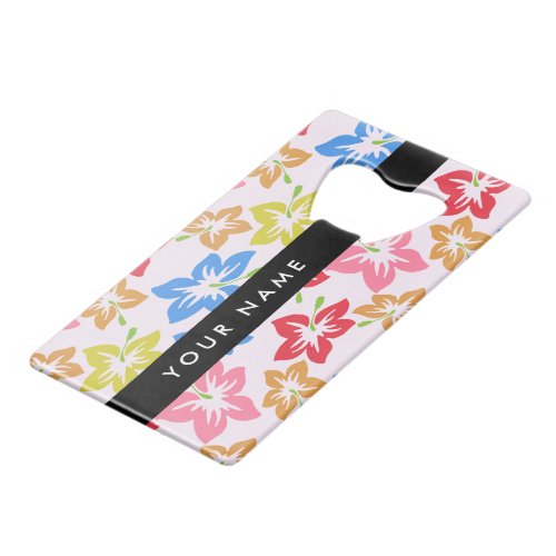 Colorful Hibiscus Pattern Of Flowers Your Name Credit Card Bottle Opener