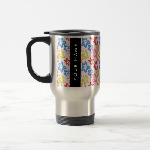 Colorful Hibiscus Pattern Of Flowers Your Name Travel Mug