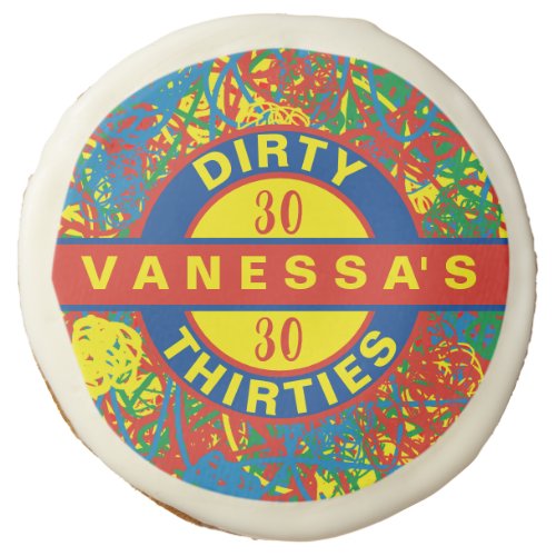 Colorful Hot Mess Name 30 Dirty Thirties birthday  Sugar Cookie