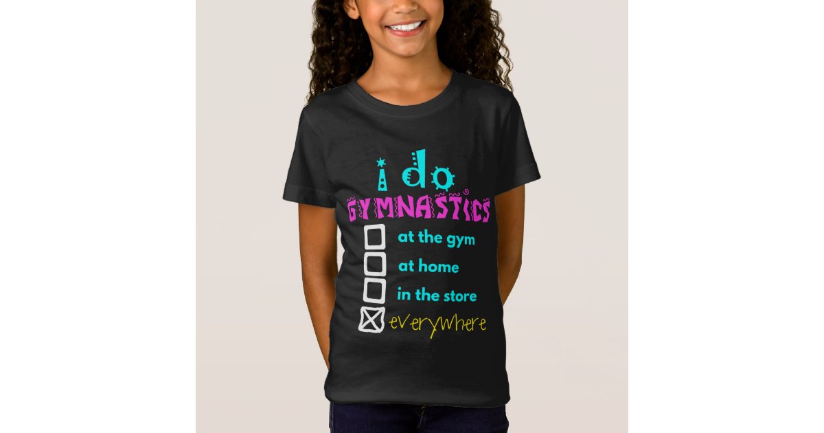 Golly Girls: I Do Gymnastics Everywhere T-Shirt