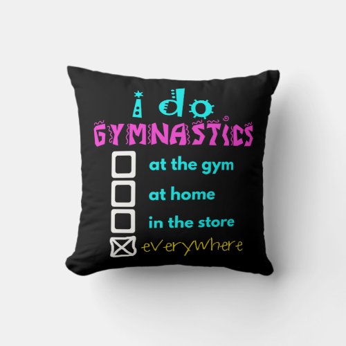 Colorful _ I Do Gymnastics Everywhere Throw Pillow