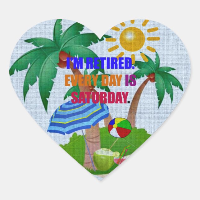 Colorful: I'm Retired-Every Day is Saturday Heart Sticker (Front)