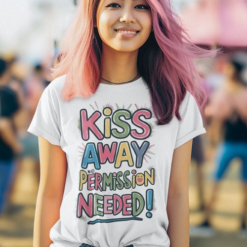 Colorful Kiss Away No Permission Needed  T_Shirt