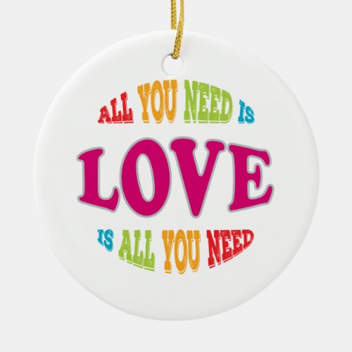Colorful Love is All You Need Valentines Day Ceramic Ornament