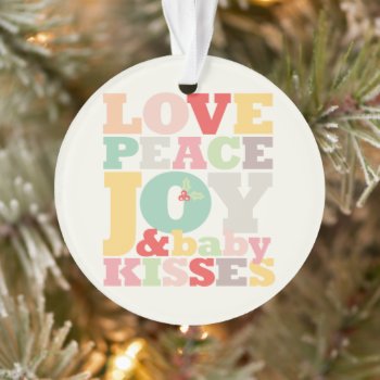Colorful Love Peace Joy And Baby Kisses Typography Ornament by fat_fa_tin at Zazzle