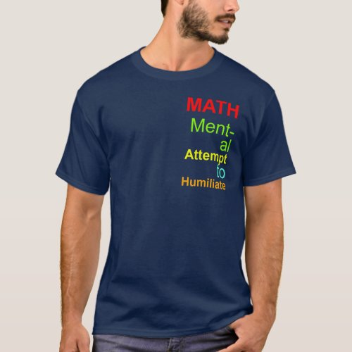 Colorful Math Acronym Mental Attempt To Humiliate  T_Shirt