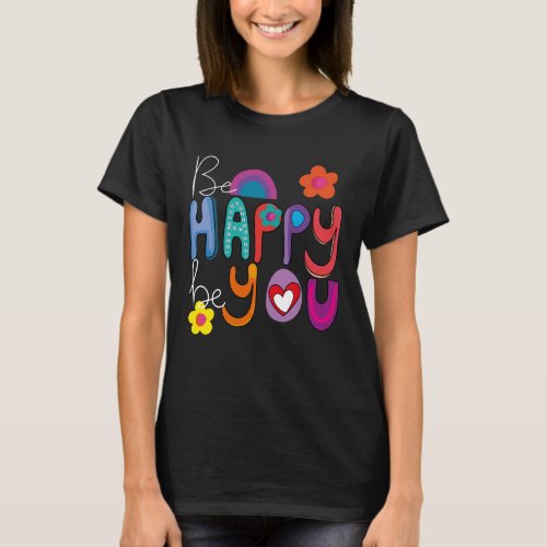 Colorful Motivational Be Happy Be You  T_Shirt