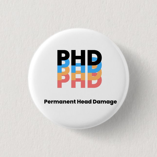 Colorful Permanent Head Damage PhD Student Life  Button (Front)