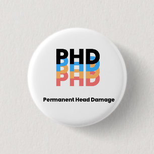 Colorful Permanent Head Damage PhD Student Life  Button