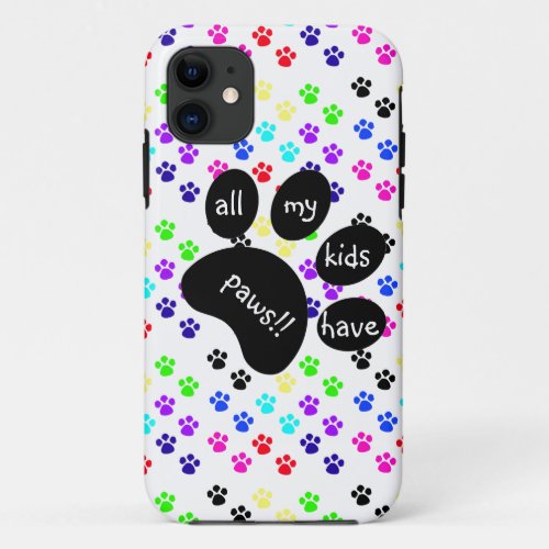 Colorful Pet Prints All My Kids Have Paws iPhone 11 Case