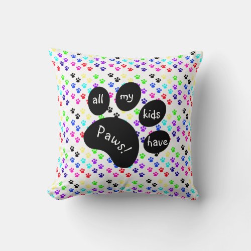 Colorful Pet Prints All My Kids Have Paws Throw Pillow