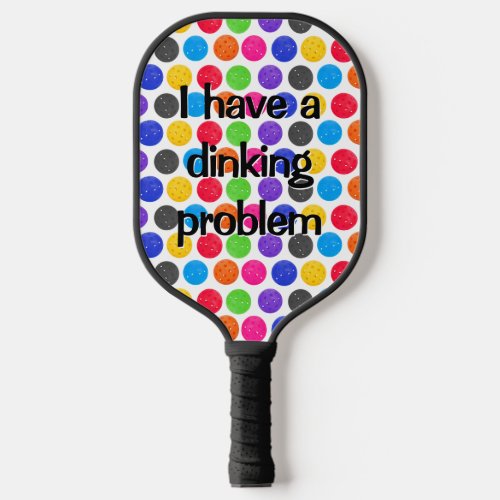 Colorful Pickleballs with Funny Quote  Pickleball Paddle