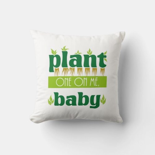 Colorful Plant One on Me Baby Gardening Throw Pillow