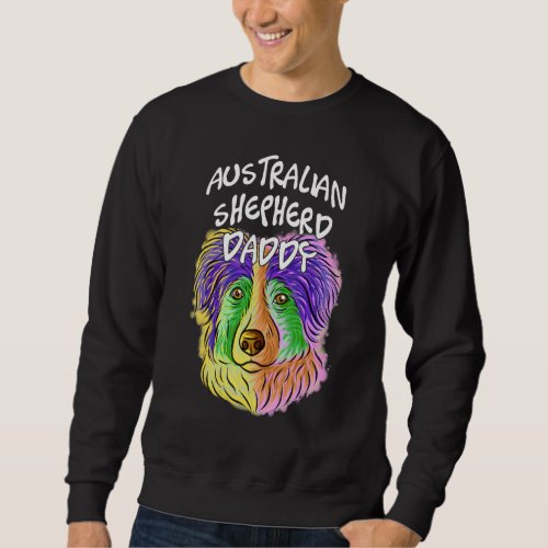 Colorful Pop Portrait Australian Shepherd Dog Dad  Sweatshirt