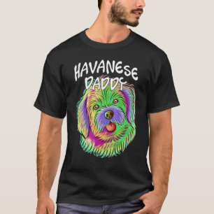 Colorful Pop Portrait Havanese Dog Dad Daddy Fathe T-Shirt