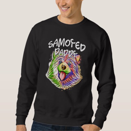 Colorful Pop Portrait Samoyed Dog Dad Daddy Father Sweatshirt