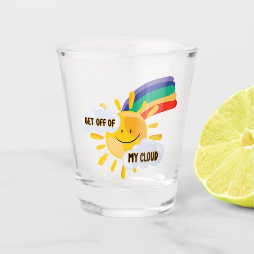 Colorful Rainbow Get Off of My Cloud  Shot Glass
