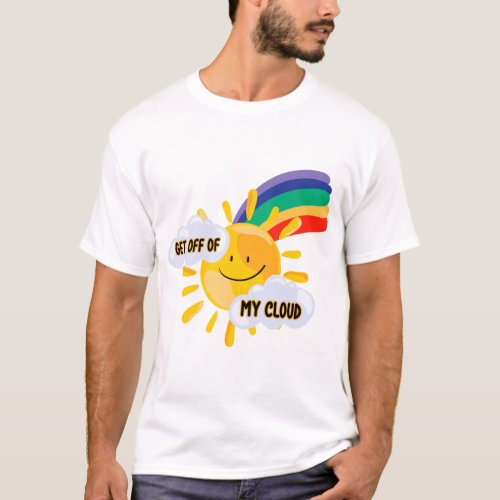 Colorful Rainbow Get Off of My Cloud T_Shirt