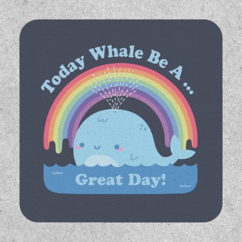 Colorful Rainbow Today Whale Be A Great Day Pun Patch