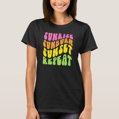 Colorful Sunrise  Sunburn  Sunset  Repeat Summer F T_Shirt