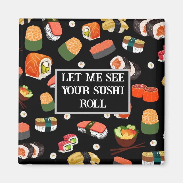 Colorful Sushi "Let me see your sushi roll" Magnet (Front)