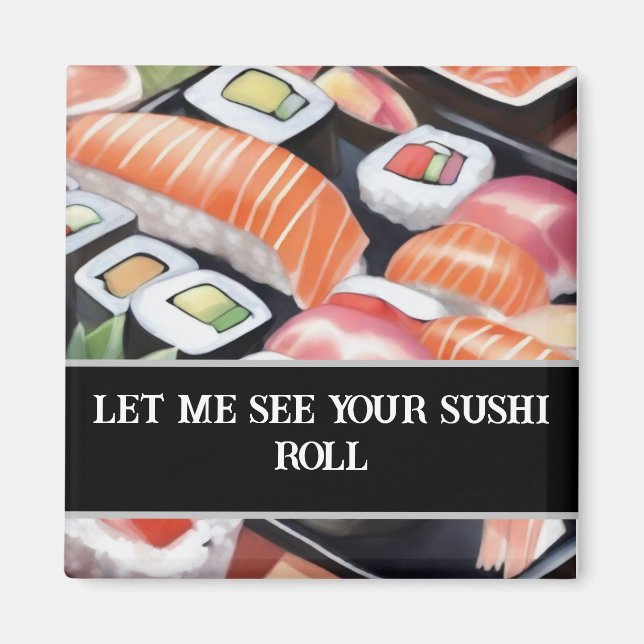 Colorful Sushi "Let me see your sushi roll" Magnet (Front)