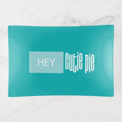 Colorful Teal Turquoise Hey Cutie Pie Trinket Tray