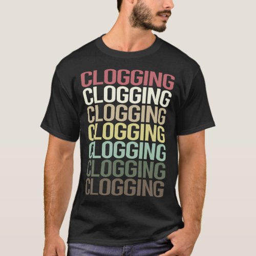 Colorful Text Clogging Clog Clogger T_Shirt