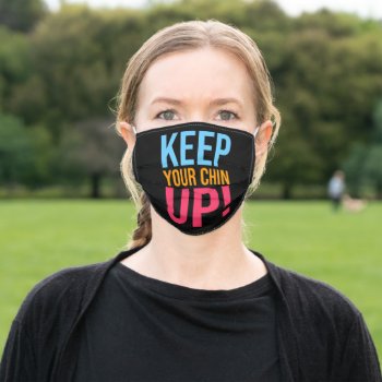 Colorful Text Keep Your Chin Up Adult Cloth Face Mask by DigitalSolutions2u at Zazzle