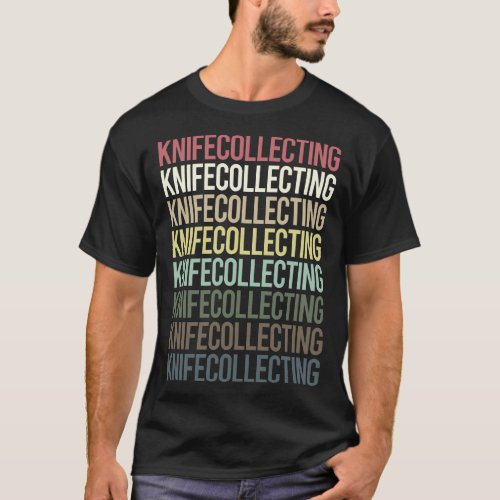 Colorful Text Knife Collecting Knives T_Shirt