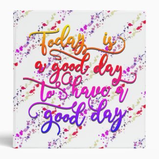Colorful Today Is A Good Day To Have A Good Day 3 Ring Binder