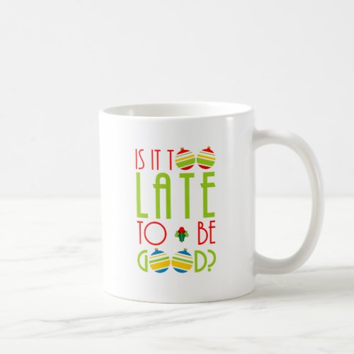 Colorful Too Late to Be Good Christmas Coffee Mug