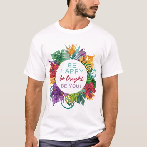 Colorful Tropical Wreath Frame with Be Happy Quote T_Shirt