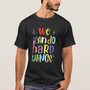 Colorful We Can Do Hard Things Teacher Back To Sch T-Shirt