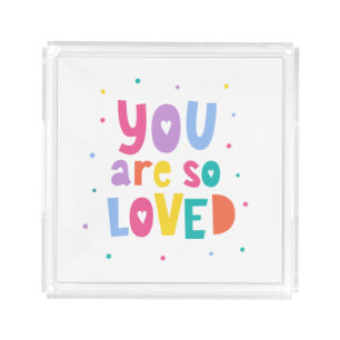 Colorful You Are So Loved Acrylic Tray