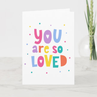 Colorful You Are So Loved Card