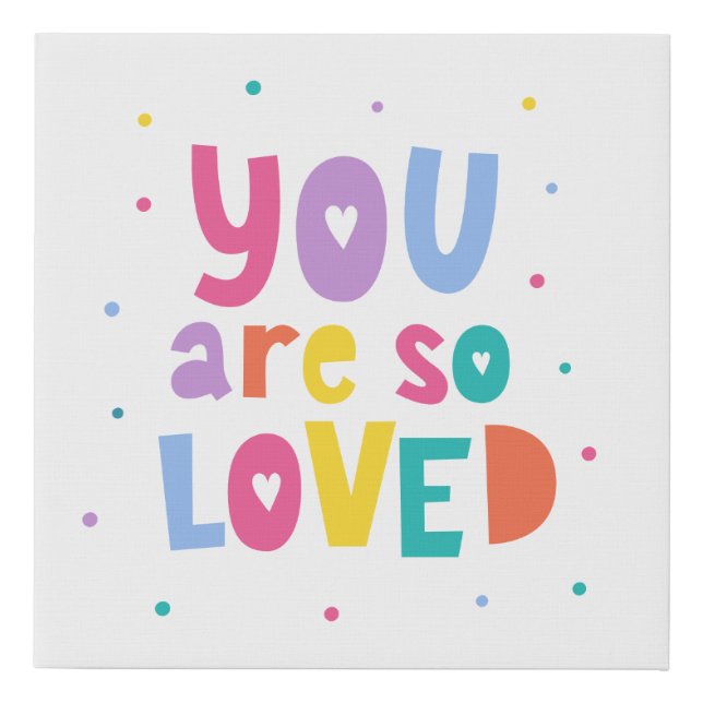 Colorful You Are So Loved Faux Canvas Print (Front)
