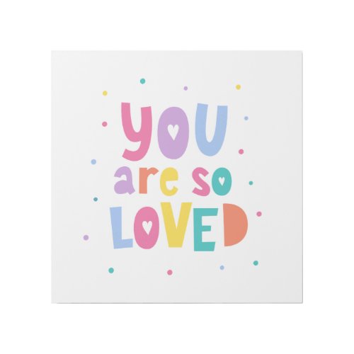 Colorful You Are So Loved Gallery Wrap