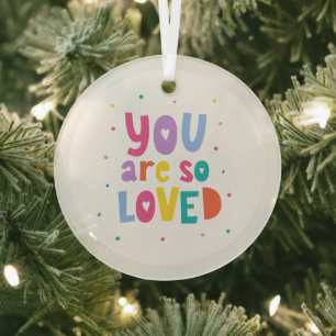 Colorful You Are So Loved Glass Ornament