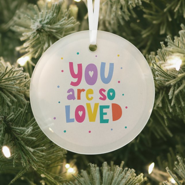 Colorful You Are So Loved Glass Ornament (Insitu)
