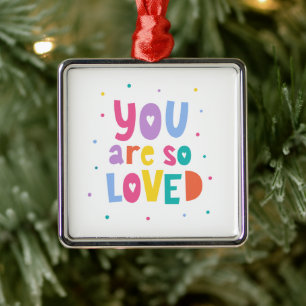 Colorful You Are So Loved Metal Ornament