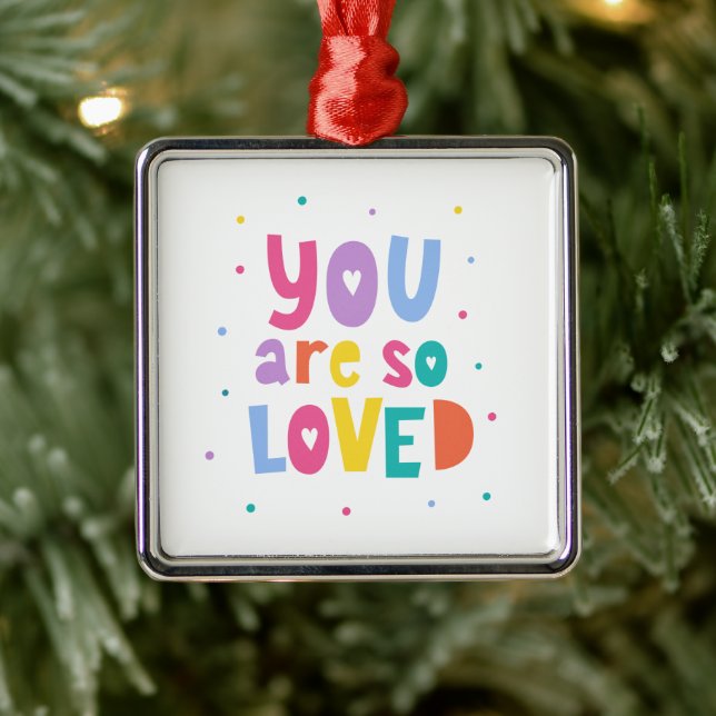 Colorful You Are So Loved Metal Ornament (Tree)