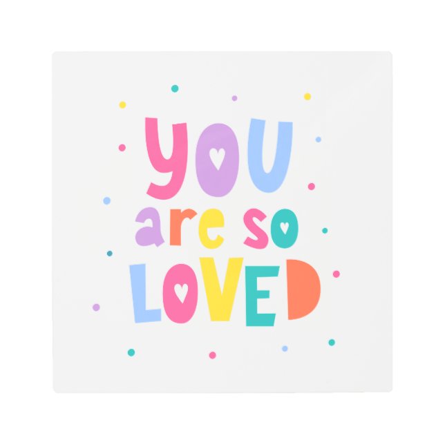 Colorful You Are So Loved Metal Print (Front)