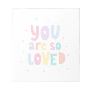 Colorful You Are So Loved Notepad