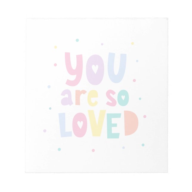 Colorful You Are So Loved Notepad (Front)