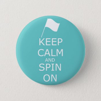 Colorguard "keep Calm And Spin On" Pinback Button by ColorguardCollection at Zazzle