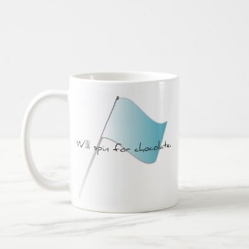 Colorguard "will Spin For Chocolate" Coffee Mug by ColorguardCollection at Zazzle